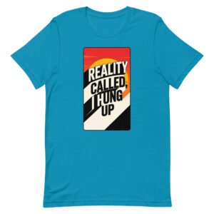 Reality Called I hung up Unisex t-shirt