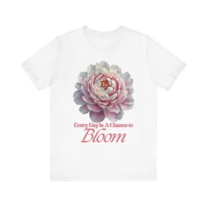 Every Day is a Chance to Bloom T-shirt